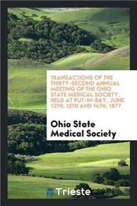 Transactions of the Thirty-Second Annual Meeting of the Ohio State Medical Society, Held at Put-In-Bay, June 12th, 13th and 14th, 1877