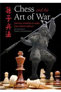 Chess and the Art of War: Ancient Wisdom to Make You a Better Player