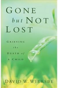 Gone But Not Lost: Grieving the Death of a Child