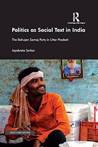 Politics as Social Text in India: The Bahujan Samaj Party in Uttar Pradesh