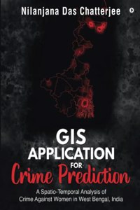 GIS Application for Crime Prediction: A Spatio-Temporal Analysis of Crime Against Women in West Bengal, India