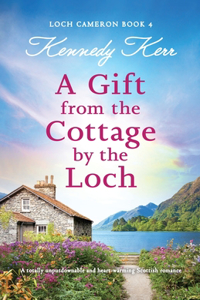 Gift from the Cottage by the Loch: A totally unputdownable and heart-warming Scottish romance