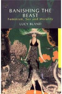 Banishing the Beast: Feminism, Sex and Morality: Feminism, Sex and Morality