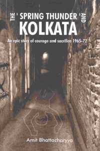 The ' Spring Thunder ' And Kolkata: An epic story of courage and sacrifice 1965 - 72