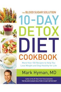 Blood Sugar Solution 10-Day Detox Diet Cookbook: More Than 150 Recipes to Help You Lose Weight and Stay Healthy for Life