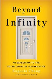 Beyond Infinity: An Expedition to the Outer Limits of Mathematics