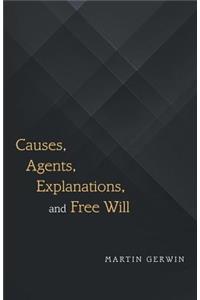 Causes, Agents, Explanations, and Free Will