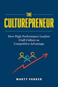 Culturepreneur: How High Performance Leaders Craft Culture as Competitive Advantage&#65279;