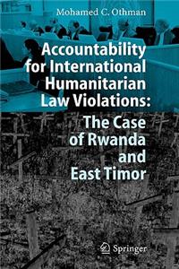 Accountability for International Humanitarian Law Violations: The Case of Rwanda and East Timor: The Case of Rwanda And East Timor