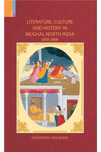 Literature, Culture and History in Mughal North India, 1550-1800