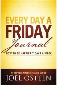 Every Day a Friday Journal: How to Be Happier 7 Days a Week