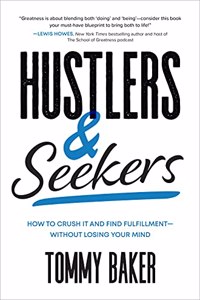 Hustlers and Seekers: How to Crush It and Find Fulfillment--Without Losing Your Mind