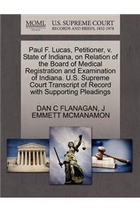 Paul F. Lucas, Petitioner, V. State of Indiana, on Relation of the Board of Medical Registration and Examination of Indiana. U.S. Supreme Court Transcript of Record with Supporting Pleadings