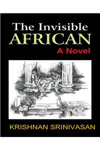 The Invisible African : A Novel