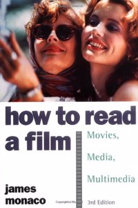 How to Read a Film: The World of Movies, Media, Multimedia: Language, History, Theory