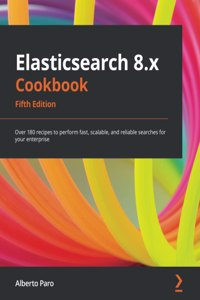 Elasticsearch 8.x Cookbook - Fifth Edition