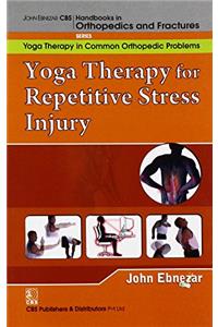 Yoga Therapy For Repetitive Stress Injury ( Handbooks In Orthopedics And Fractures Series, Vol. 101-Yoga Therapy In Common Orthopedic Problems)