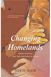 Changing Homelands (Hindu Politics and the Partition of India)