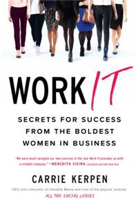 Work It: Secrets for Success from the Boldest Women in Business