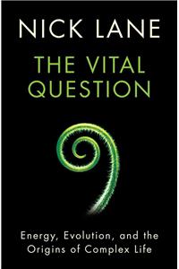 The Vital Question - Energy, Evolution, and the Origins of Complex Life