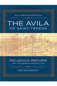 Avila of Saint Teresa: Religious Reform in a Sixteenth-Century City