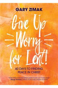 Give Up Worry for Lent!