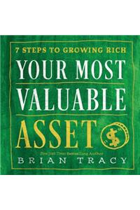 Your Most Valuable Asset: 7 Steps to Growing Rich