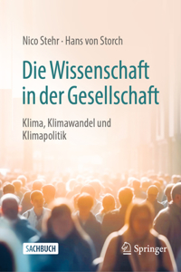 Die Wissenschaft in Der Gesellschaft: Klima, Klimawandel Und Klimapolitik