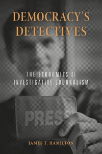 Democracy's Detectives: The Economics of Investigative Journalism