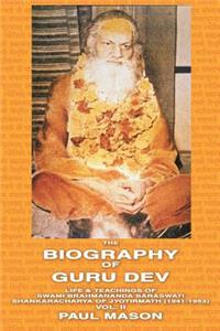 Biography of Guru Dev: Life & Teachings of Swami Brahmananda Saraswati Shankaracharya of Jyotirmath (1941-1953) Vol. II