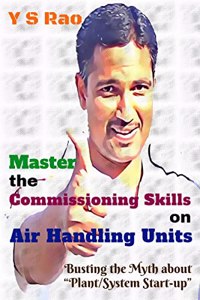 Master the Commissioning Skills on Air Handling Units: Busting the Myth about 'Plant/System Start-up'