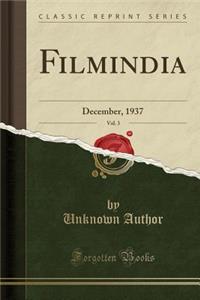 Filmindia, Vol. 3: December, 1937 (Classic Reprint)