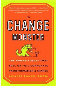 Change Monster: The Human Forces That Fuel or Foil Corporate Transformation and Change