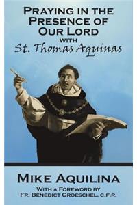 Praying In The Presence Of Our Lord with St. Thomas Aquinas