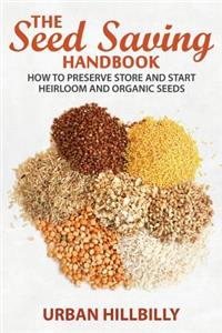 Seed Saving Handbook: How to Preserve Store And Start Heirloom And Organic Seeds