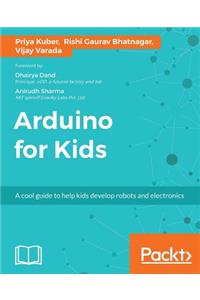 Arduino for Kids: A cool guide to help kids develop robots and electronics