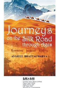 Journeys on the Silk Road Through Ages-Romance, Legend, Reality