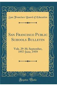 San Francisco Public Schools Bulletin: Vols. 29-30, September, 1957-June, 1959 (Classic Reprint)