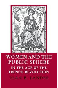 Women and the Public Sphere in the Age of the French Revolution