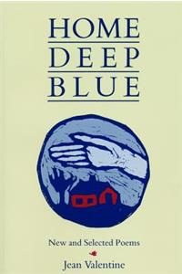 Home Deep Blue: New and Selected Poems