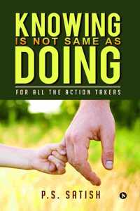 Knowing Is Not Same as Doing: For all the ACTION TAKERS