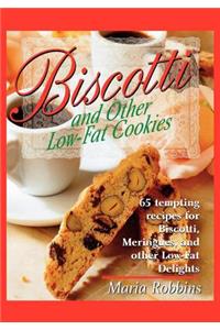 Biscotti & Other Low Fat Cookies: 65 Tempting Recipes for Biscotti, Meringues, and Other Low-Fat Delights