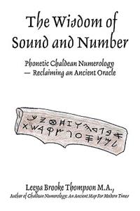 Wisdom of Sound and Number: Phonetic Chaldean Numerology -- Reclaiming an Ancient Oracle