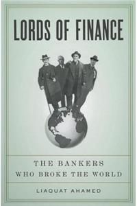 Lords of Finance: The Bankers Who Broke the World: The Bankers Who Broke the World