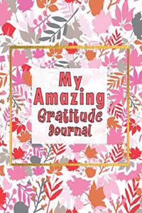 My Amazing Gratitude Journal: Gratitude Journal For Kids, Practice Gratitude And Mindfulness To Increase Children Happiness