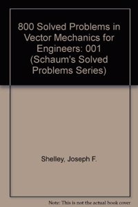 800 Solved Problems in Vector Mechanics for Engineers: 001 (Schaum's Solved Problems Series)