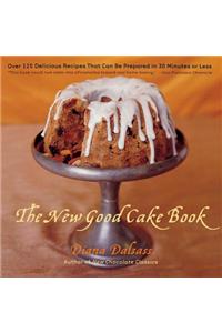 New Good Cake Book: Over 125 Delicious Recipes That Can Be Prepared in 30 Minutes or Less