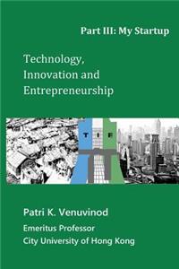 Technology, Innovation and Entrepreneurship Part III