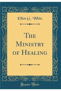 The Ministry of Healing (Classic Reprint)