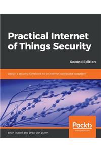 Practical Internet of Things Security, Second Edition